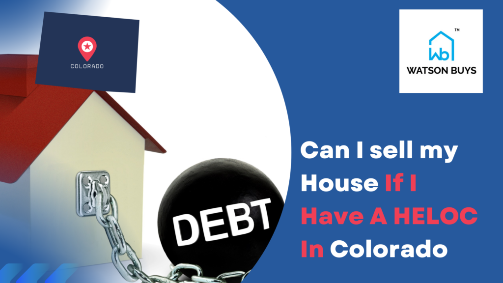Can I sell my House If I Have A HELOC In Colorado