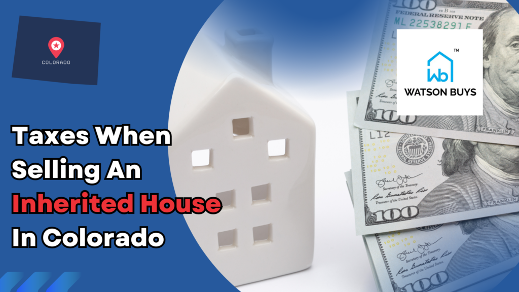 Taxes When Selling An Inherited House In Colorado